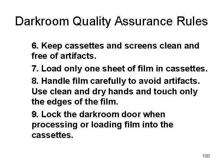 Darkroom Quality Assurance Rules 6. Keep cassettes and screens clean and free of artifacts.