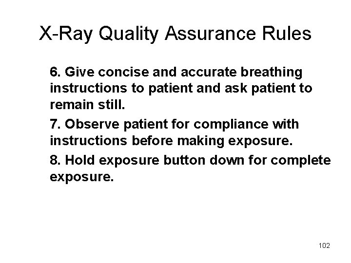 X-Ray Quality Assurance Rules 6. Give concise and accurate breathing instructions to patient and