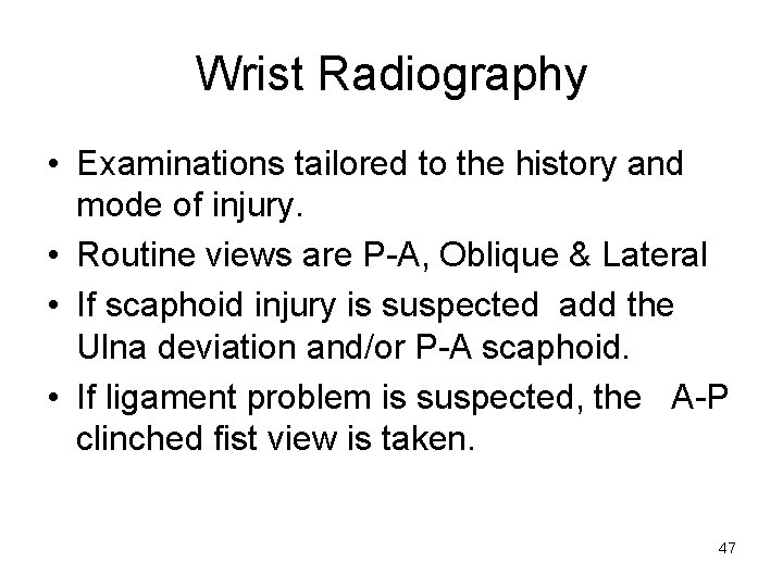Wrist Radiography • Examinations tailored to the history and mode of injury. • Routine