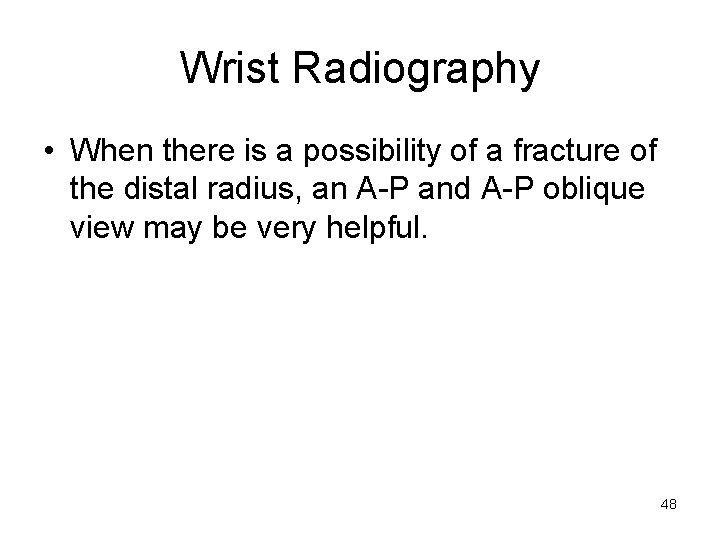 Wrist Radiography • When there is a possibility of a fracture of the distal