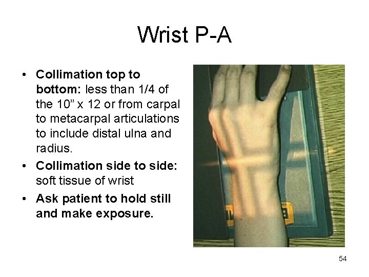 Wrist P-A • Collimation top to bottom: less than 1/4 of the 10” x