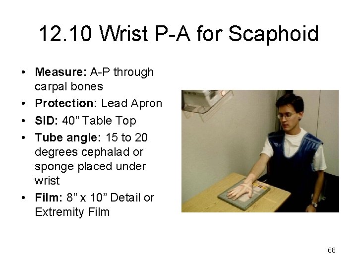 12. 10 Wrist P-A for Scaphoid • Measure: A-P through carpal bones • Protection: