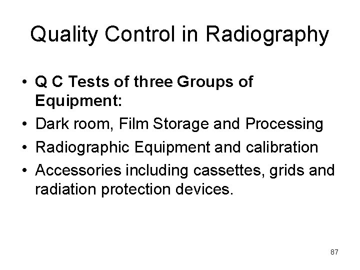 Quality Control in Radiography • Q C Tests of three Groups of Equipment: •