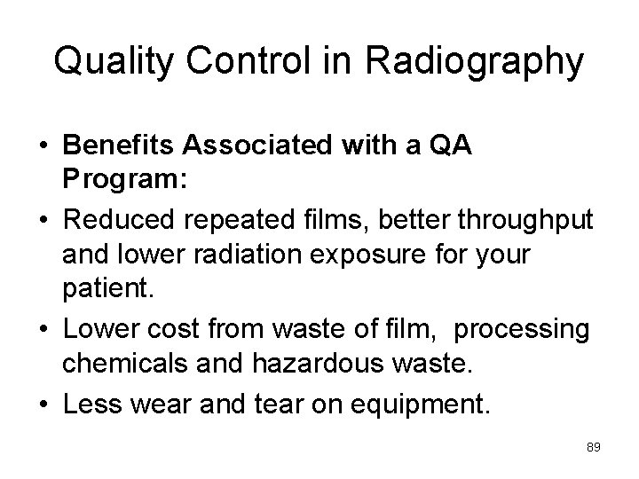 Quality Control in Radiography • Benefits Associated with a QA Program: • Reduced repeated