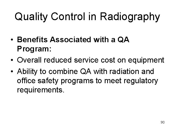 Quality Control in Radiography • Benefits Associated with a QA Program: • Overall reduced
