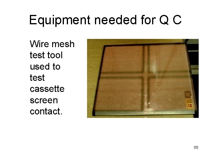 Equipment needed for Q C Wire mesh test tool used to test cassette screen