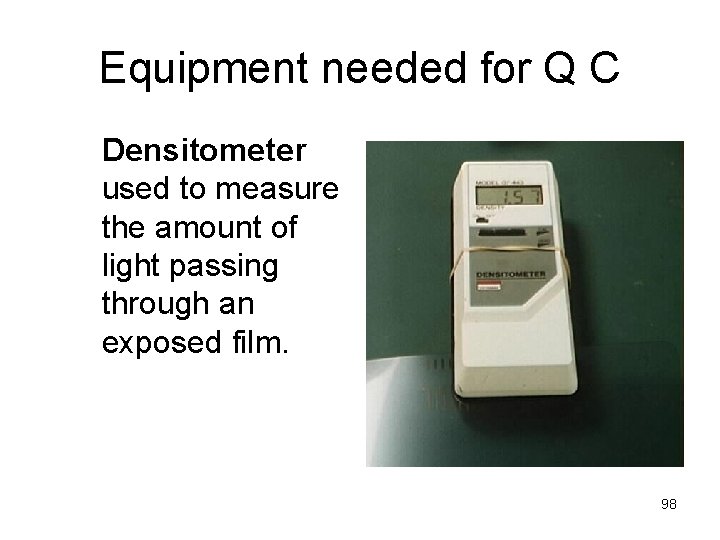 Equipment needed for Q C Densitometer used to measure the amount of light passing