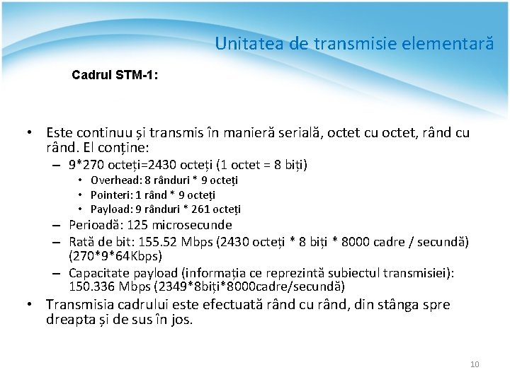 Unitatea de transmisie elementară Cadrul STM-1: • Este continuu și transmis în manieră serială,