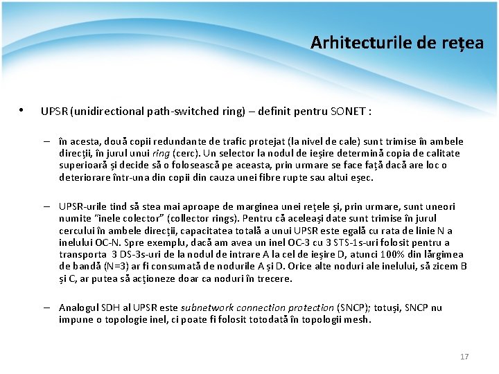 Arhitecturile de rețea • UPSR (unidirectional path-switched ring) – definit pentru SONET : –