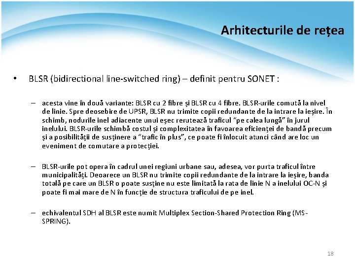 Arhitecturile de rețea • BLSR (bidirectional line-switched ring) – definit pentru SONET : –