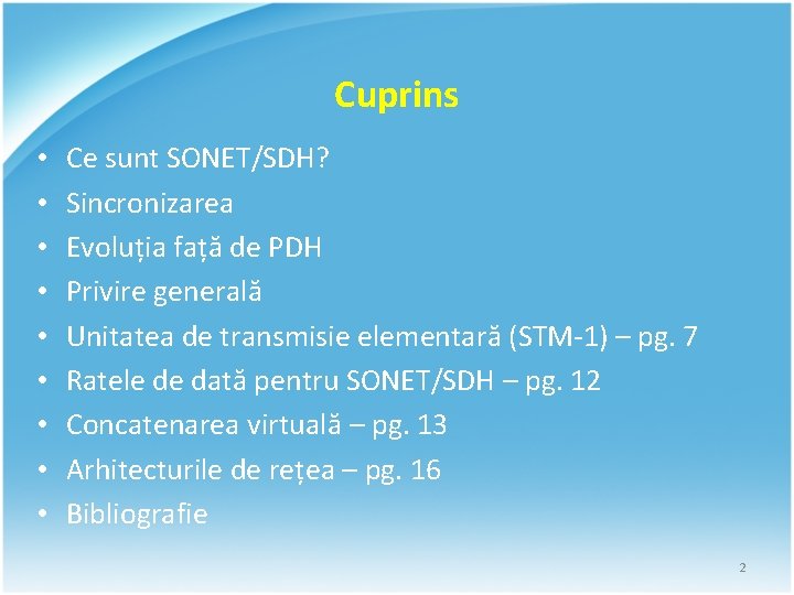 Cuprins • • • Ce sunt SONET/SDH? Sincronizarea Evoluția față de PDH Privire generală