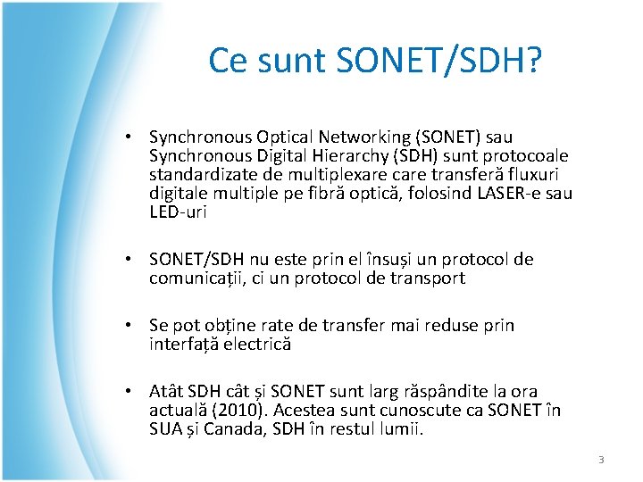 Ce sunt SONET/SDH? • Synchronous Optical Networking (SONET) sau Synchronous Digital Hierarchy (SDH) sunt