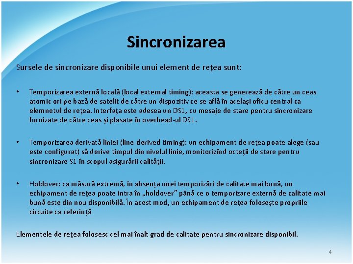 Sincronizarea Sursele de sincronizare disponibile unui element de rețea sunt: • Temporizarea externă locală