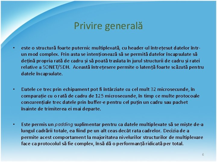 Privire generală • este o structură foarte puternic multiplexată, cu header-ul întrețesut datelor întrun