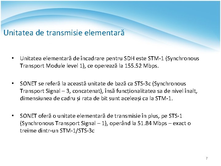 Unitatea de transmisie elementară • Unitatea elementară de încadrare pentru SDH este STM-1 (Synchronous