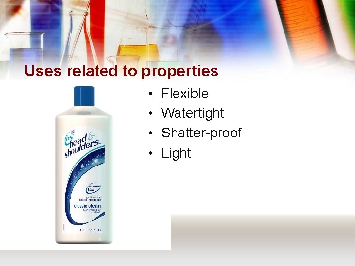 Uses related to properties • • Flexible Watertight Shatter-proof Light 