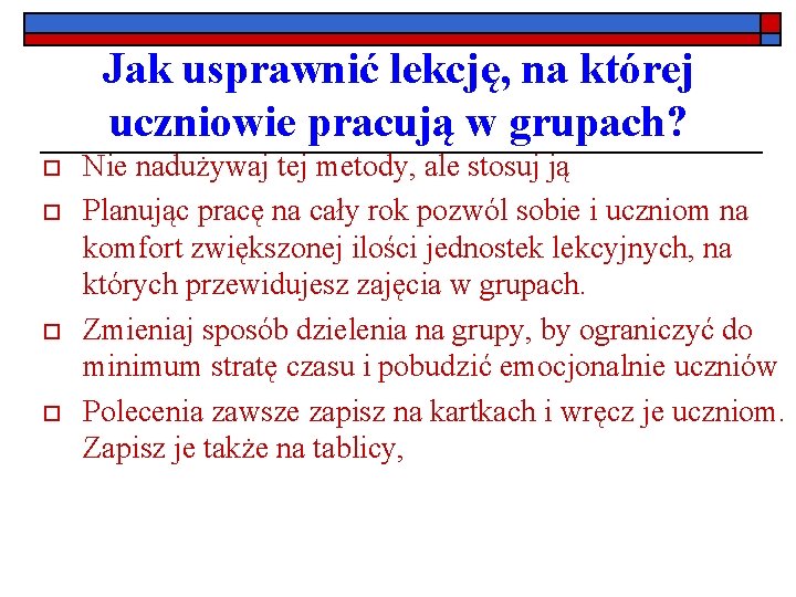 Jak usprawnić lekcję, na której uczniowie pracują w grupach? o o Nie nadużywaj tej