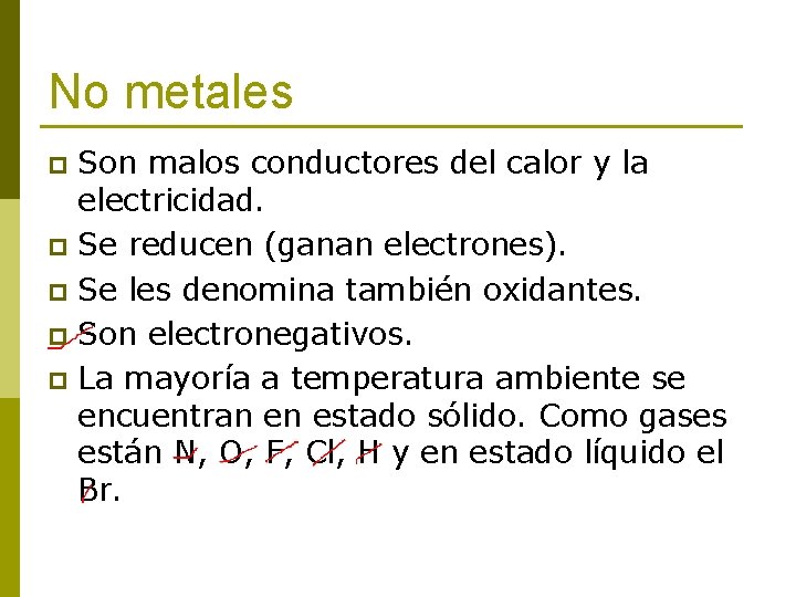 No metales Son malos conductores del calor y la electricidad. p Se reducen (ganan