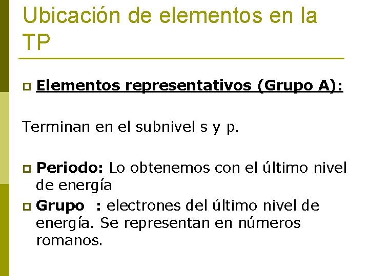 Ubicación de elementos en la TP p Elementos representativos (Grupo A): Terminan en el