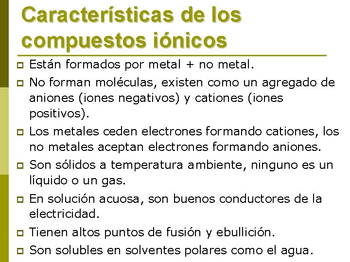 Características de los compuestos iónicos p Están formados por metal + no metal. p