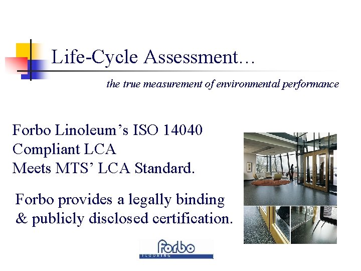 Life-Cycle Assessment… the true measurement of environmental performance Forbo Linoleum’s ISO 14040 Compliant LCA