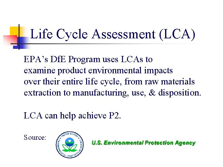 Life Cycle Assessment (LCA) EPA’s Df. E Program uses LCAs to examine product environmental