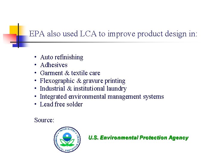 EPA also used LCA to improve product design in: • • Auto refinishing Adhesives