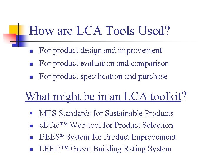 How are LCA Tools Used? n For product design and improvement n For product