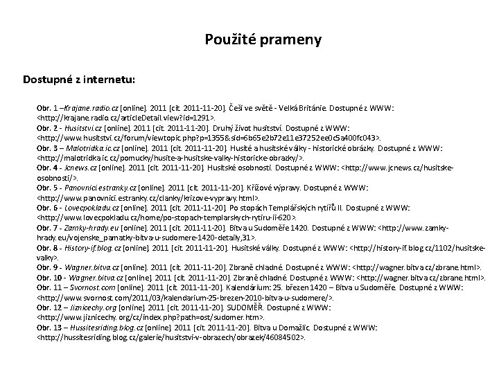 Použité prameny Dostupné z internetu: Obr. 1 –Krajane. radio. cz [online]. 2011 [cit. 2011