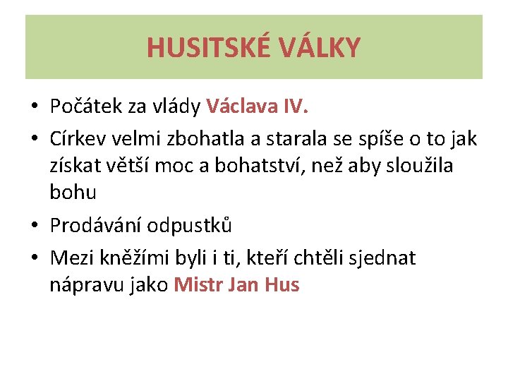 HUSITSKÉ VÁLKY • Počátek za vlády Václava IV. • Církev velmi zbohatla a starala