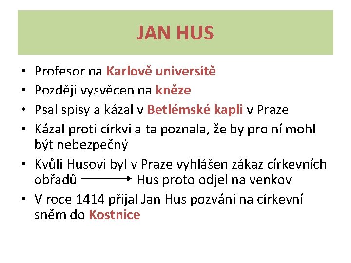 JAN HUS Profesor na Karlově universitě Později vysvěcen na kněze Psal spisy a kázal