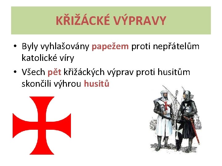 KŘIŽÁCKÉ VÝPRAVY • Byly vyhlašovány papežem proti nepřátelům katolické víry • Všech pět křižáckých