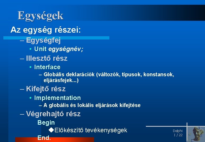 Egységek Az egység részei: – Egységfej • Unit egységnév; – Illesztő rész • Interface