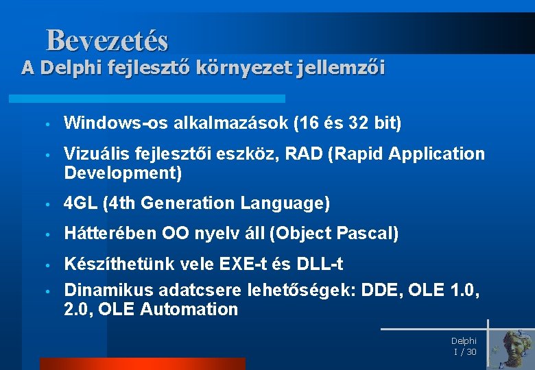Bevezetés A Delphi fejlesztő környezet jellemzői: ellemzői • Windows-os alkalmazások (16 és 32 bit)