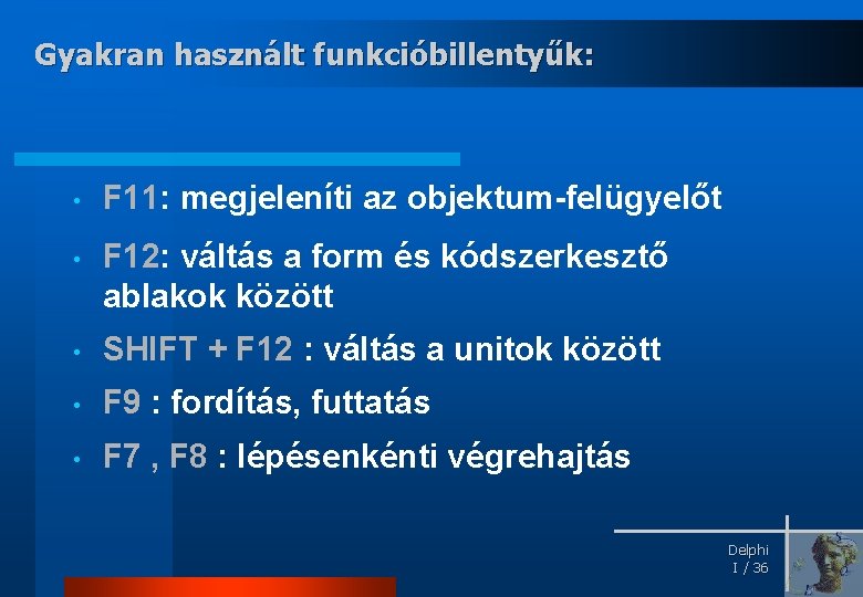 Gyakran használt funkcióbillentyűk: • F 11: megjeleníti az objektum-felügyelőt • F 12: váltás a