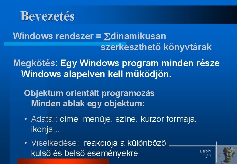 Bevezetés Windows rendszer = dinamikusan szerkeszthető könyvtárak Megkötés: Egy Windows program minden része Windows