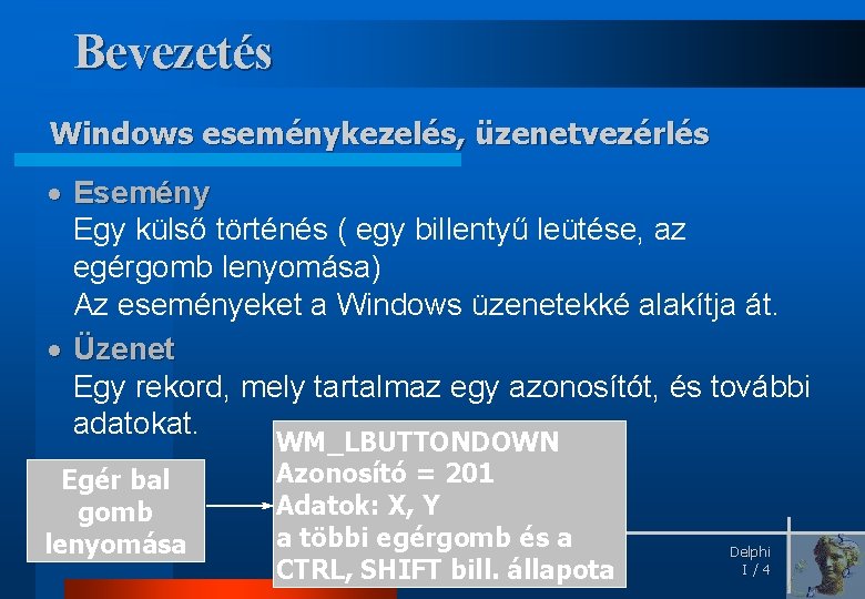 Bevezetés Windows eseménykezelés, üzenetvezérlés · Esemény Egy külső történés ( egy billentyű leütése, az