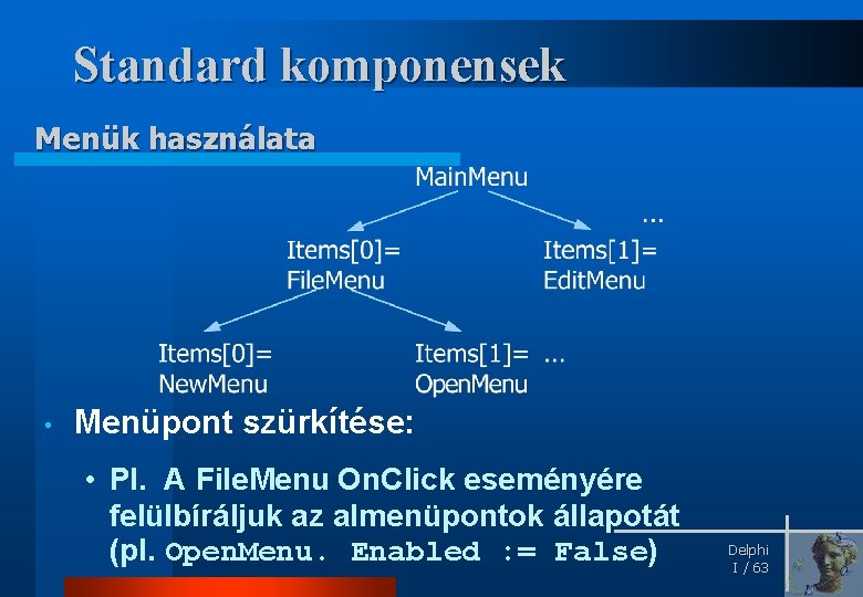 Standard komponensek Menük használata • Menüpont szürkítése: • Pl. A File. Menu On. Click