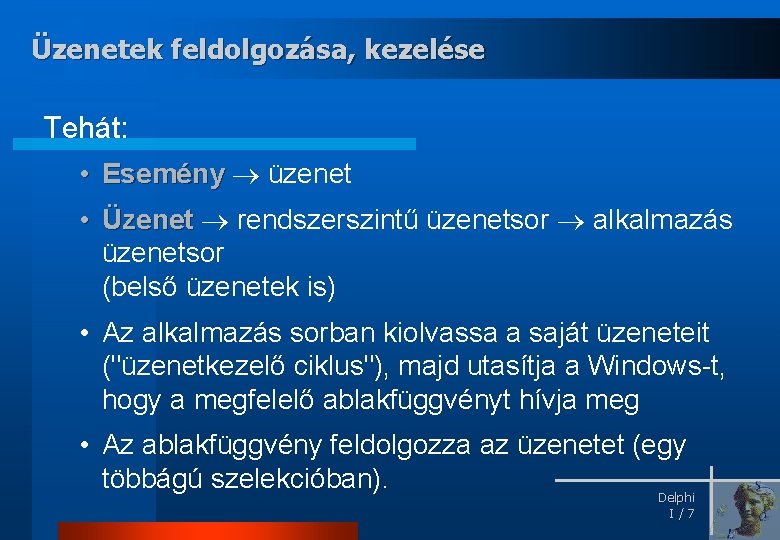 Üzenetek feldolgozása, kezelése Tehát: • Esemény üzenet • Üzenet rendszerszintű üzenetsor alkalmazás üzenetsor (belső