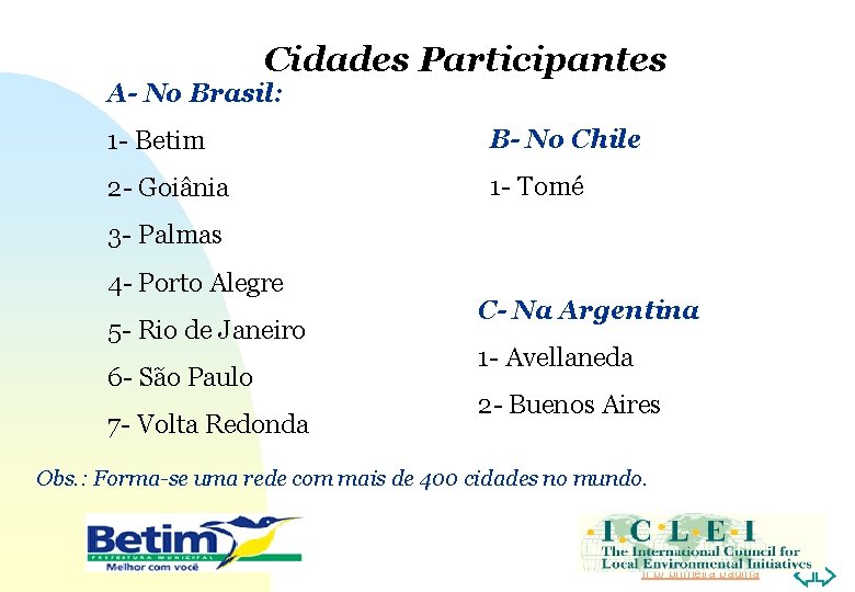 Cidades Participantes A- No Brasil: 1 - Betim B- No Chile 2 - Goiânia