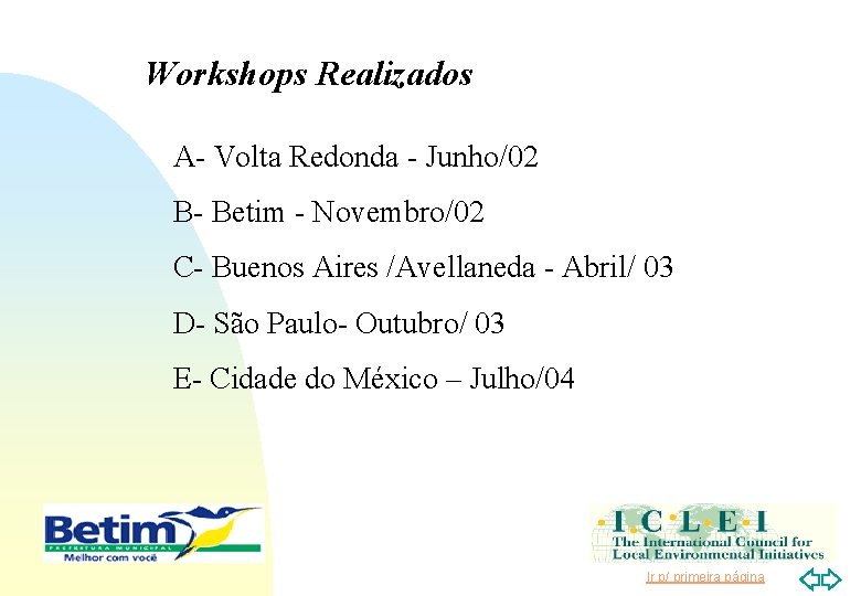Workshops Realizados A- Volta Redonda - Junho/02 B- Betim - Novembro/02 C- Buenos Aires
