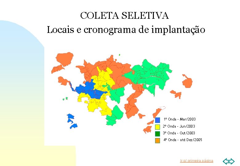 COLETA SELETIVA Locais e cronograma de implantação 3ª 4ª ONDA Legenda 1º Onda -