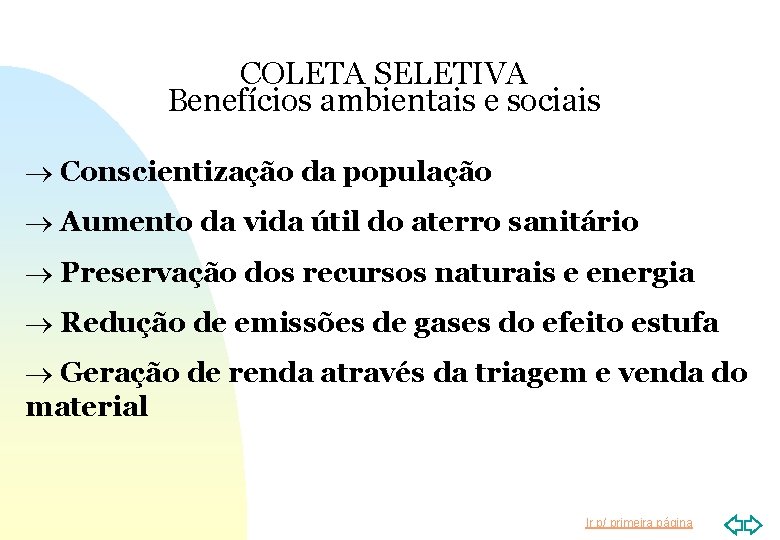 COLETA SELETIVA Benefícios ambientais e sociais ® Conscientização da população ® Aumento da vida