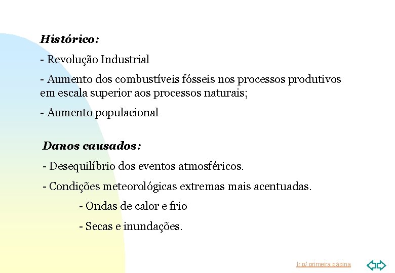 Histórico: - Revolução Industrial - Aumento dos combustíveis fósseis nos processos produtivos em escala