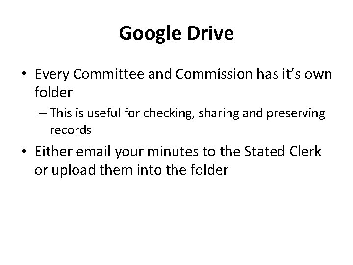 Google Drive • Every Committee and Commission has it’s own folder – This is