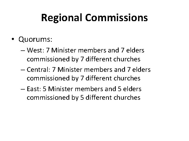 Regional Commissions • Quorums: – West: 7 Minister members and 7 elders commissioned by