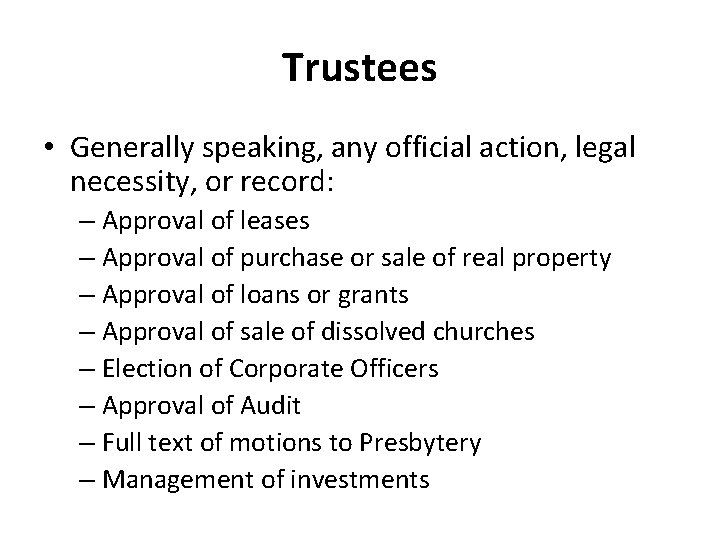 Trustees • Generally speaking, any official action, legal necessity, or record: – Approval of