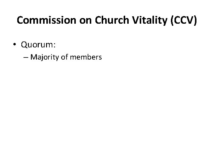Commission on Church Vitality (CCV) • Quorum: – Majority of members 
