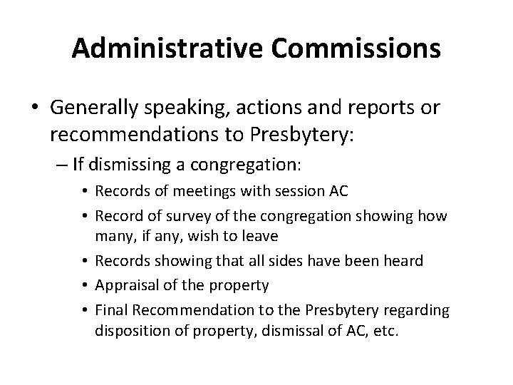 Administrative Commissions • Generally speaking, actions and reports or recommendations to Presbytery: – If