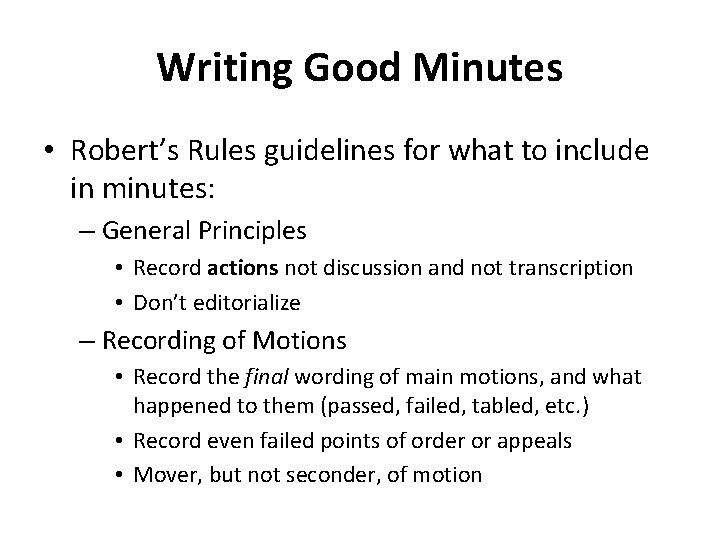 Writing Good Minutes • Robert’s Rules guidelines for what to include in minutes: –